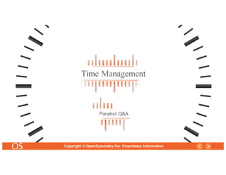 21
Copyright © OpenSymmetry Inc. Proprietary Information
Time Management
Panelist Q&A
 