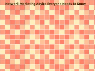 Network Marketing Advice Everyone Needs To Know
 