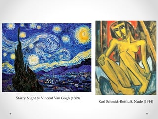 Starry Night by Vincent Van Gogh (1889)
Karl Schmidt-Rottluff, Nude (1914)
 