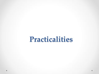 Practicalities
 