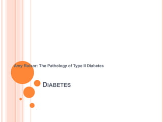 DIABETES
Amy Raisor: The Pathology of Type II Diabetes
 