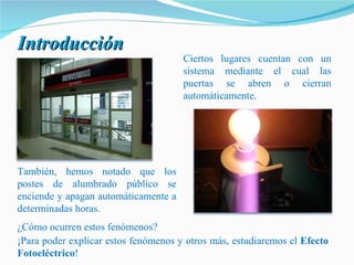 Ciertos lugares cuentan con un sistema mediante el cual las puertas se abren o cierran automáticamente. También, hemos not...