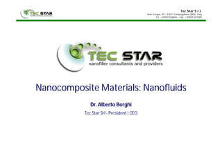 Tec Star S.r.l.
Viale Europa, 40 – 41011 Campogalliano (MO), Italy
Tel. +39059 526845 – Fax +39059 527000
Nanocomposite Materials: Nanofluids
Dr. Alberto Borghi
Tec Star Srl - President | CEO
 