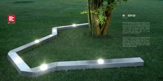 snake
32
(PATENTED)
Vero cuore del sistema è costruito con metallo in acciaio
inox aisi 304, durevole nel tempo, è resistente alle
intemperie ed agli agenti atmosferici, conformabile per
ogni tipo di giardino, piazza o camminamento, grazie al
sistema angolare (brevettato) permette molteplici
angolazioni, dando la possibilità di seguire ogni forma e
tipo di contorno; può essere fornito con o senza
illuminazione e in diverse lunghezze.
Very heart of the system, it is built with metal stainless
steel aisi304, durable and resistant to bad weather, it is
conformable to all types of garden, plaza or walkway,
thanks to the angular system (patented) which allows
various angles, giving the opportunity to follow every
shape and border and can be supplied with or without
lighting and in several lengths.
 