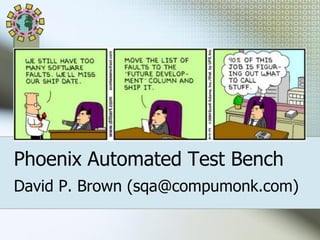 Phoenix Automated Test Bench
David P. Brown (sqa@compumonk.com)
 