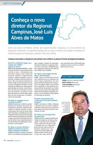INSTITUCIONAL
REVISTA ACONTECE: Qual a sua
relação com a APAS e
quando se iniciou?
JOSÉ LUIS ALVES DE MATOS: A APAS
faz parte da minha vida profissional há
mais de 20 anos – inicialmente como
associado e, depois, como membro da
diretoria regional. O Supermercado
Taquaral, empresa familiar à qual eu
pertenço, é filiada à APAS há mais de 20
anos, e há 10, por meio do convite de um
diretor amigo, resolvi participar de uma
reunião na Regional Campinas. Gostei
do grupo de empresários, das propostas
apresentadas, das metas a serem busca-
das e da força da instituição no setor;
por esses motivos, eu comecei a fazer
parte da diretoria e, desde então, dedico
parte do meu tempo para o fortaleci-
mento da associação.
RA: Quais as vantagens em ser
associado da APAS?
JLAM: São inúmeras. A APAS nos profis-
sionaliza, nos atualiza, abre novos rela-
cionamentos comerciais, amplia as capa-
cidades de negócio, promove cursos e
treinamentos por meio da Escola APAS,
além de apontar as tendências de varejo.
Contamos, ainda, com uma estrutura que,
além de oferecer benefícios em convênios
e seguros, promove informação em tem-
po real sobre o setor supermercadista. É
uma fonte direta de atualização e evolu-
ção para o nosso negócio.
RA: Quais os maiores desafios e
objetivos à frente do cargo de
diretor da Regional Campinas?
JLAM:Inicialmente, o desafio é suceder à
altura os ex-diretores que passaram por
NOVO DIRETOR
JOSÉ LUIS ALVES
DE MATOS
RESSALTOU OS
GRANDES
DESAFIOS EM
SUCEDER OS
EX-DIRETORES
MAIS SOBRE O DIRETOR
Hobby: Pescaria e esportes náuticos
Estilo musical: Rock e pop
Time de futebol: Associação
Atlética Ponte Preta
Conheça o novo
diretor da Regional
Campinas,José Luis
Alves de Matos
aqui e ampliar o número de associados,
de forma a fortalecer os supermercadis-
tas locais e dar maior visibilidade para
que a Regional Campinas seja cada vez
mais sólida e bem-sucedida.
RA: Qual o maior legado deixado
pelo sr. Reinaldo Brait?
JL AM: Nosso ex-diretor Brait deixou
uma trajetória para ser lembrada com
honra. Ótimo companheiro com seus
pares, profissional experiente, constru-
tor de um legado sólido e uma família
bem constituída. A vida apresenta sur-
presas difíceis de entender, mas tenho
certeza de que o Brait será sempre lem-
brado como um homem competente, ho-
nesto e um dos melhores conhecedores
de vinho que já encontrei.
RA: Qual a sua opinião sobre
o atual cenário econômico-político
do Brasil?
JLAM: O momento é inédito e delicado
e, portanto, será com muito trabalho e
união que ultrapassaremos as barreiras
para alcançar as nossas metas de cres-
cimento no setor.
RA: Deixe uma mensagem final
aos associados.
JLAM: Convido os supermercadistas da
cidade de Campinas e de toda a nossa
região a fazerem parte da APAS e,
assim, conhecerem de perto o que
a entidade que nos representa
pode fazer por cada um dos em-
presários. Saliento que o mo-
mento atual do país pede total
atenção e pleno conhecimen-
to; por isso, fazer parte de
José Luis Alves de Matos, diretor do Supermercado Taquaral, é o novo diretor da
Regional Campinas. O supermercadista, de 52 anos, é natural da cidade, formado em
Administração de Empresas, casado e tem dois filhos.
uma associação como a APAS pode fazer
a diferença entre o sucesso e as dificul-
dades do nosso setor.
Conheça mais sobre a relação do novo diretor com a APAS e os planos à frente da Regional Campinas:
12 Acontece APAS | JULHO/AGOSTO 2017
 