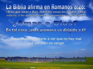 Jesús puede ayudarte a ver que no hay mal 
que por bien no venga. 
Visita: www.RenuevoDePlenitud.com 
 