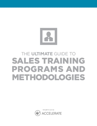 THE ULTIMATE GUIDE TO
SALES TRAINING
PROGRAMS AND
METHODOLOGIES
brought to you by
 