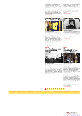 aankondigen maar dat is wel erg
conventioneel. Zelfs een viral
campagne op social media is zooooo
2015. Het Leiden International Film
Festival — altijd goed voor een steen
in de vijver — pakt het daarom anders
aan. Nieuw en retro tegelijk. Het
programma van de American Indie
Competition wordt uitgebracht als lp.
>> Lees verder
andere films. Die auteursfilms vallen
minder op omdat ze geen grote
marketingbudgetten hebben. Dat is
jammer, want het zijn wel deze films,
en niet de romcoms, thrillers en
familiefilms, waarvan Nederland het
op internationale festivals moet
hebben.
>> Lees verder
nieuws
Docfest groeit van
twee naar vier dagen
14 September 2016
Docfest, het grensoverschrijdende
documentairefestival in Maastricht,
beleefde vorig jaar haar debuut. Die
pilot beviel zo goed dat het
evenement is uitgebreid tot vier
dagen. Morgenavond gaat het van
start. Met films over verkiezingen en
migratie, een gebreide bioscoop en
wifi-vrije zones die smartphone-
zombies tot gesprek moeten
bewegen.
>> Lees verder
nieuws
Focus: Cello en film
14 September 2016
"Als God het orkest heeft bedacht, is
de cello zijn grootste prestatie", zegt
een personage in de roman Hotels of
North America van Rick Moody, die we
kennen van Ang Lee's verfilming van
zijn roman The Ice Storm.
>> Lees verder
nieuws
Gouden Leeuw voor
het eerst naar
Filipijn
11 September 2016
De Gouden Leeuw voor Beste Film, de
hoofdprijs van het filmfestival van
Venetië, is gewonnen door Lav Diaz.
Het is de eerste keer dat een Filipijn
wint. En dan ook nog met een alles
behalve makkelijke film. The Woman
Who Left is een in zwart-wit gedraaid,
zich geduldig ontwikkelend drama dat
bijna vier uur duurt.
>> Lees verder
nieuws
It's a wrap: en
verder nog in het
nieuws deze week
10 September 2016
Tonio Nederlandse inzending voor
Oscar Beste Buitenlandse Film. Parade
dingt mee naar animatie-Oscar.
Grootste Nederlandse staatsprijs voor
kunst naar Steve McQueen. Weer
gedoe rond nieuwbouw filmhuis
Arnhem. Lintje voor jubilerende Michiel
van Erp. The Salesman wint
publieksprijs World Cinema
Amsterdam. Cinekid viert dertigste
verjaardag met vertoning Stand by Me
Paolo Sorrentino maakt film over
Berlusconi. Sony biedt weigerachtige
Daniel Craig monsterbedrag om nog
een keer Bond te spelen. Ere-Oscar
voor vechtfilmheld Jackie Chan.
Hannah Hoekstra beste actrice in
Montreal. Gouden Suikerbiet voor
Moving Landscapes.
>> Lees verder
1 2 3 4 5 6 7 8 9 10
nieuwsbrief filmkrant thuis? adverteren? vertoners over ons het schimmenrijk contact/colofon disclaimer ©
converted by Web2PDFConvert.com
 