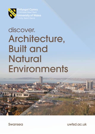 discover.
uwtsd.ac.ukSwansea
Architecture,
Built and
Natural
Environments
 