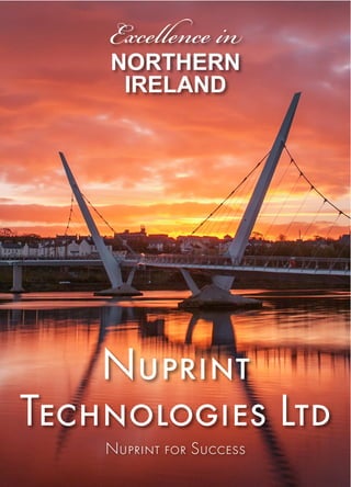 NORTHERN
IRELAND
Excellence in
Nuprint
Technologies Ltd
Nuprint for Success
 