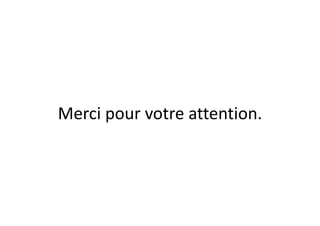 Merci pour votre attention.
 