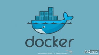 Containerized delivery on the Microsoft stack
 