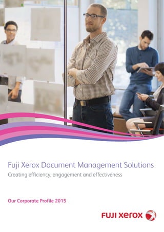 Customer
Satisfaction
Fuji Xerox Document Management Solutions
Creating efficiency, engagement and effectiveness
Xerox, Xerox and Design, as well as Fuji Xerox and Design are registered trademarks or trademarks of Xerox Corporation in Japan and/or other countries.
Fuji Xerox Document
Management Solutions
Asia Limited
• Hong Kong
• Taiwan
• Philippines
• Singapore
Fuji Xerox Document
Management Solutions
Pty. Limited
• Sydney
• Newcastle
• Canberra
• Melbourne
• Brisbane
• Adelaide
• Perth
• Darwin
Our Culture: Guiding Principles
Mission Statement
Set forth a common goal for Fuji Xerox and all Group companies including
domestic and overseas afﬁliates and sales subsidiaries, as well as all employees.
• Build an environment for the creation and effective
utilisation of knowledge
• Contribute to the advancement of the global community by
fostering mutual trust and enriching diverse cultures
• Achieve growth and fulﬁlment in both our professional
and personal lives
Commentary on the Shared Values
The Shared Values comprise 10 value statements, each emphasising our
responsibility and setting forth how we should approach business as members
of society and as individuals based on a fundamental respect for humanity.
Our solutions and capability
www.dms.fujixerox.com
Distr
ibute Prod
uce
Proc
ess Cre
ate
Consultancy
CreativeServices
Content
Collaboration
Document
Composition
Print
Procurement
Ad
Hoc,
Directand
EssentialM
ail
Managed
Print
Services
Business
Process
M
anagem
ent
Scanning
& Imaging
Warehousing
& Distribution
M
ulti-channel
Mailrooms
Customer
Value
Fuji Xerox Document Management Solutions Pty. Limited.
Fuji Xerox Document Management Solutions Asia Limited.
Tel: 13 000 FXDMS
Shared Values
• Customer Satisfaction
• Environmental Consciousness
• High Ethical Standards
• Scientiﬁc Thinking
• Professionalism
• Team Spirit
• Cultural Diversity
• Trust and Consideration
• Joy and Fulﬁlment
• Adventurous/Pioneer Spirit
Our Corporate Profile 2015
 