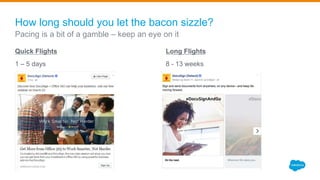 How long should you let the bacon sizzle?
Quick Flights
1 – 5 days
Long Flights
8 - 13 weeks
Pacing is a bit of a gamble – keep an eye on it
 