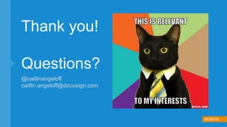 #CNX16
Thank you!
Questions?
@caitlinangeloff
caitlin.angeloff@docusign.com
 