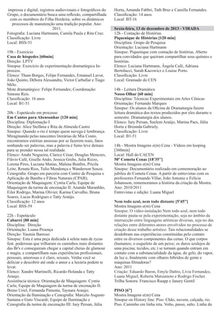 impressa e digital, registros audiovisuais e fotográﬁcos do
Grupo, o documentário busca uma reﬂexão, compartilhada
com os membros do Filha Herdeira, sobre os dinâmicos
processos de manutenção uma tradição popular. Ano:
2011.
Fotograﬁa: Luciana Hartmann, Camila Paula e Rita Cruz.
Classiﬁcação: Livre
Local: BSS-51
19h - Exercício
Casa de hóspedes [60min]
Direção: LPTV
Sinopse: Exercício de experimentação dramatúrgica Inprocess.
Elenco: Tham Borges, Felipe Fernandes, Emanuel Lavor,
João Quinto, Débora Alessandra, Victor Carballar e Tiago
Mélo.
Mote dramatúrgico: Felipe Fernandes; Coordenação:
Simone Reis.
Classiﬁcação: 16 anos
Local: B1-51
20h - Espetáculo em processo
Em Cantos para Abensonhar [120 min]
Disciplina: Diplomação I
Direção: Alice Stefânia e Rita de Almeida Castro
Sinopse: Quando o rio é tempo quem navega é lembrança.
Miraginando pelas nascentes literárias de Mia Couto,
encontramos estórias ansiosas por se fazerem reais, fatos
sonhando ser palavras, mas a palavra é fumo leve demais
para se prender nessa tal realidade.
Elenco: Anahi Nogueira, Clarice César, Douglas Menezes,
Flávio Café, Giselle Ando, Jessica Grehs, Julia Rizzo,
Lorena Pires, Luciana Matias, Malena Bonﬁm, Pricila
Leite, Renata Rios, Tulio Mendonça e Wanderson Souza.
Cenograﬁa: Grupo em parceria com Centro de Pesquisa e
Aplicação de Bambu e Fibras Naturais (CPAB);
Orientação de Maquiagem: Cyntia Carla; Equipe de
Maquiagem da turma de encenação II: Ananda Maranhão,
Eiler Rodrigo, Marina Olivier, Karina Carvalho, Bruna
Soares, Lucas Rodrigues e Tatty Araújo.
Classiﬁcação: 12 anos
Local: BSS-59
22h - Espetáculo
Cabarré [80 min]
Disciplina: Direção
Orientação: Luana Proença
Direção: Yasmin Barroso
Sinopse: Esta é uma peça dedicada à seleta nata de rycas
feat. poderosas que trilharam os caminhos mais distantes
das Br's e conseguiram chegar a capital cheias de glamour
e magia, e compartilham suas experiências proﬁssionais,
pessoais, amorosas e é claro, sexuais. Venha você se
deliciar e descobrir até onde o amor e a luxúria podem te
levar.
Elenco: Xandre Martinelli, Ricardo Holanda e Tatty
Araujo.
Assistência técnica: Orientação de Maquiagem: Cyntia
Carla; Equipe de Maquiagem da turma de encenação II:
Breno Uriel, Fernanda Pimenta, Taynara Araujo;
Orientação da Iluminação e Cenograﬁa: Marcelo Augusto
Santana e Guto Viscardi; Equipe de Iluminação e
Cenograﬁa da turma de encenação III: Iury Persan, Júlia

Horta, Amanda Fabbri, Tath Braz e Camilla Fernandes.
Classiﬁcação: 14 anos
Local: BT-16
Sexta-feira, 13 de dezembro de 2013 - VIRADA
12h - Contação de Histórias
Piquenique de Histórias [120 min]
Disciplina: Grupo de Pesquisa
Orientação: Luciana Hartmann
Sinopse: Piquenique com contação de histórias. Aberto
para convidados que queiram compartilhar seus quitutes e
histórias.
Elenco: Luciana Hartmann, Ângela Café, Adriana
Bertolucci, Sarah Kacowicz e Louise Porto.
Classiﬁcação: Livre
Local: Gramado do CEN
14h - Leitura Dramática
Nosso Olhar [60 min]
Disciplina: Técnicas Experimentais em Artes Cênicas
Orientação: Fernando Marques
Sinopse: Os alunos da Oﬁcina de Dramaturgia fazem
leitura dramática dos textos produzidos por eles durante o
semestre. Dramaturgia dos alunos.
Elenco: Iury Persan, Suelem Araújo, Marina Paes, Júlia
Horta e Brennda Gabriely.
Classiﬁcação: Livre
Local: B1-51
14h - Mostra Imagens e(m) Cena - Vídeos em looping
[360min]
Local: Hall do CACEN
50º Cometa Cenas [18'35'']
Mostra Imagens e(m) Cena
Sinopse: Documentário realizado em comemoração ao
jubileu do Cometa Cenas. A partir de entrevistas com os
professores Fernando Villar, João Antonio e Felícia
Johansson, rememoramos a história da criação da Mostra.
Ano: 2010/2011
Entrevistas e edição: Luana Miguel
Nem todo azul, nem todo distante [5'45'']
Mostra Imagens e(m) Cena
Sinopse: O vídeo-instalação Nem todo azul, nem todo
distante pauta-se pela experimentação, seja no âmbito da
intersecção entre linguagens artísticas diversas, seja no das
relações entre diferentes atores envolvidos no processo de
criação desse trabalho artístico. Tais relacionalidades se
desdobram nas experiências constituídas pelo contato
entre os diversos componentes das cenas. O que corpos
(humanos; o esqueleto de um peixe; os duros azulejos de
uma piscina; tecidos, etc.) se tornam quando entram em
contato com a substancialidade da água, do gelo, do vapor,
da luz e, ﬁnalmente com olhares híbridos de gente e
máquinas ﬁlmadoras?
Ano: 2011
Criação: Eduardo Baron, Emyle Daltro, Lívia Fernandez,
Luana Miguel, Roberta Matsumoto e Rodrigo Fischer.
Trilha Sonora: Francisco Raupp e Janary Gentil
PISO [6”]
Mostra Imagens e(m) Cena
Sinopse ou History line: Piso. Chão, nuvem, calçada, rio.
Piso. Caminho em linha reta. Volto, passo, salto. Linha do

 