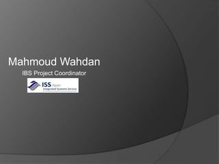Mahmoud Wahdan
IBS Project Coordinator
 