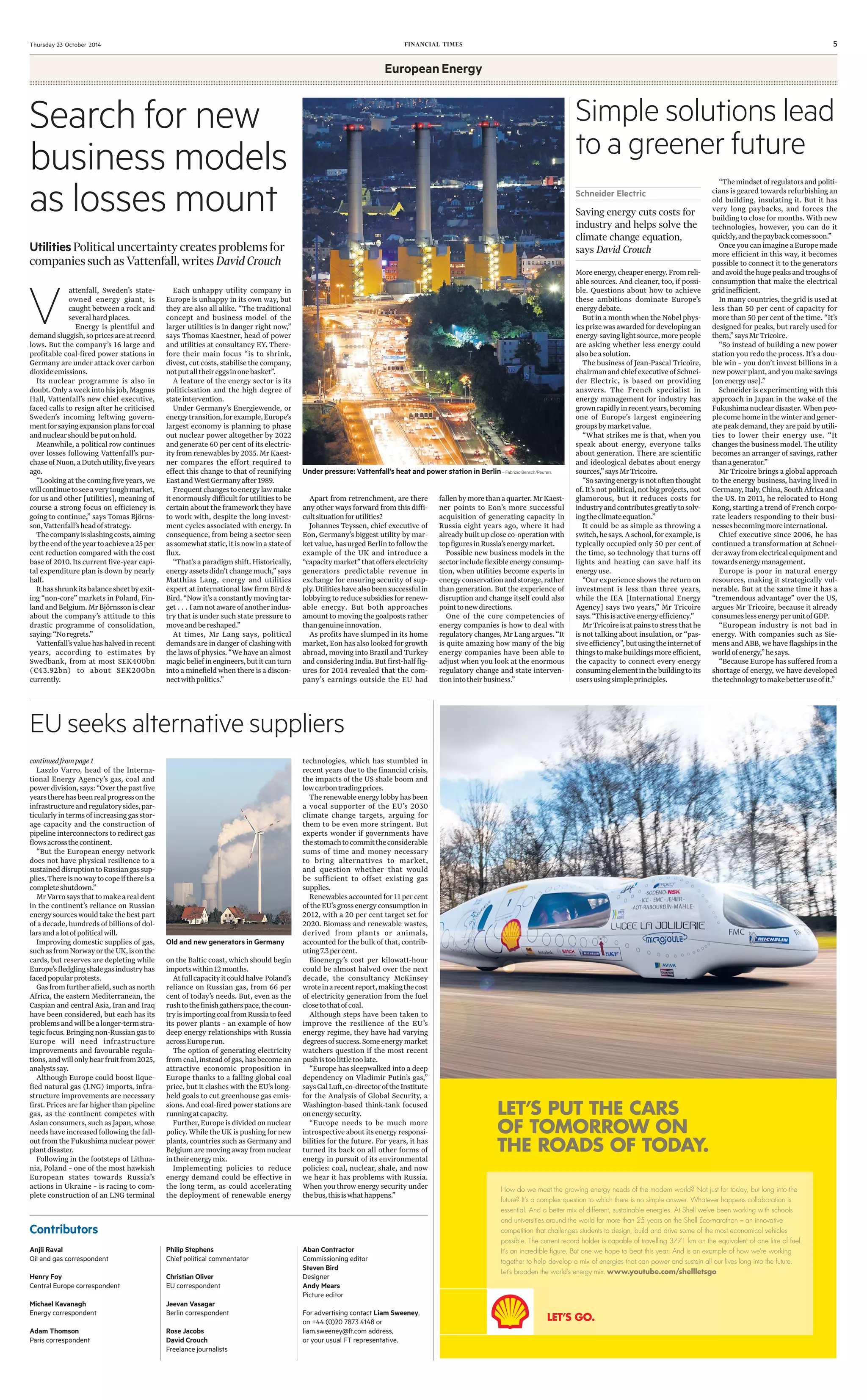 Thursday 23 October 2014 FINANCIAL TIMES 5
Contributors
Anjli Raval
Oil and gas correspondent
Henry Foy
Central Europe correspondent
Michael Kavanagh
Energy correspondent
Adam Thomson
Paris correspondent
Philip Stephens
Chief political commentator
Christian Oliver
EU correspondent
Jeevan Vasagar
Berlin correspondent
Rose Jacobs
David Crouch
Freelance journalists
Aban Contractor
Commissioning editor
Steven Bird
Designer
Andy Mears
Picture editor
For advertising contact Liam Sweeney,
on +44 (0)20 7873 4148 or
liam.sweeney@ft.com address,
or your usual FT representative.
Laszlo Varro, head of the Interna-
tional Energy Agency’s gas, coal and
powerdivision,says:“Overthepastfive
yearstherehasbeenrealprogressonthe
infrastructureandregulatorysides,par-
ticularlyintermsofincreasinggasstor-
age capacity and the construction of
pipeline interconnectors to redirect gas
flowsacrossthecontinent.
“But the European energy network
does not have physical resilience to a
sustaineddisruptiontoRussiangassup-
plies.Thereisnowaytocopeifthereisa
completeshutdown.”
MrVarrosaysthattomakearealdent
in the continent’s reliance on Russian
energysourceswouldtakethebestpart
of a decade, hundreds of billions of dol-
larsandalotofpoliticalwill.
Improving domestic supplies of gas,
suchasfromNorwayortheUK,isonthe
cards, but reserves are depleting while
Europe’sfledglingshalegasindustryhas
facedpopularprotests.
Gasfromfurtherafield,suchasnorth
Africa, the eastern Mediterranean, the
Caspian and central Asia, Iran and Iraq
have been considered, but each has its
problemsandwillbealonger-termstra-
tegicfocus.Bringingnon-Russiangasto
Europe will need infrastructure
improvements and favourable regula-
tions,andwillonlybearfruitfrom2025,
analystssay.
Although Europe could boost lique-
fied natural gas (LNG) imports, infra-
structure improvements are necessary
first. Prices are far higher than pipeline
gas, as the continent competes with
Asian consumers, such as Japan, whose
needs have increased following the fall-
out from the Fukushima nuclear power
plantdisaster.
Following in the footsteps of Lithua-
nia, Poland – one of the most hawkish
European states towards Russia’s
actions in Ukraine – is racing to com-
plete construction of an LNG terminal
continuedfrompage1
on the Baltic coast, which should begin
importswithin12months.
Atfullcapacityitcouldhalve Poland’s
reliance on Russian gas, from 66 per
cent of today’s needs. But, even as the
rushtothefinishgatherspace,thecoun-
tryisimportingcoalfromRussiatofeed
its power plants – an example of how
deep energy relationships with Russia
acrossEuroperun.
The option of generating electricity
fromcoal,insteadofgas,hasbecomean
attractive economic proposition in
Europe thanks to a falling global coal
price, but it clashes with the EU’s long-
held goals to cut greenhouse gas emis-
sions. And coal-fired power stations are
runningatcapacity.
Further,Europeisdividedonnuclear
policy. While the UK is pushing for new
plants, countries such as Germany and
Belgium are moving away from nuclear
intheirenergymix.
Implementing policies to reduce
energy demand could be effective in
the long term, as could accelerating
the deployment of renewable energy
technologies, which has stumbled in
recent years due to the financial crisis,
the impacts of the US shale boom and
lowcarbontradingprices.
Therenewableenergylobbyhasbeen
a vocal supporter of the EU’s 2030
climate change targets, arguing for
them to be even more stringent. But
experts wonder if governments have
thestomachtocommittheconsiderable
sums of time and money necessary
to bring alternatives to market,
and question whether that would
be sufficient to offset existing gas
supplies.
Renewablesaccountedfor11percent
oftheEU’sgrossenergyconsumptionin
2012, with a 20 per cent target set for
2020. Biomass and renewable wastes,
derived from plants or animals,
accounted for the bulk of that, contrib-
uting7.3percent.
Bioenergy’s cost per kilowatt-hour
could be almost halved over the next
decade, the consultancy McKinsey
wroteinarecentreport,makingthecost
of electricity generation from the fuel
closetothatofcoal.
Although steps have been taken to
improve the resilience of the EU’s
energy regime, they have had varying
degreesofsuccess.Someenergymarket
watchers question if the most recent
pushistoolittletoolate.
“Europe has sleepwalked into a deep
dependency on Vladimir Putin’s gas,”
saysGalLuft,co-directoroftheInstitute
for the Analysis of Global Security, a
Washington-based think-tank focused
onenergysecurity.
“Europe needs to be much more
introspectiveaboutitsenergyresponsi-
bilities for the future. For years, it has
turned its back on all other forms of
energy in pursuit of its environmental
policies: coal, nuclear, shale, and now
we hear it has problems with Russia.
When you throw energy security under
thebus,thisiswhathappens.”
EU seeks alternative suppliers
European Energy
Old and new generators in Germany
Moreenergy,cheaperenergy.Fromreli-
able sources. And cleaner, too, if possi-
ble. Questions about how to achieve
these ambitions dominate Europe’s
energydebate.
But in a month when the Nobel phys-
icsprizewasawardedfordevelopingan
energy-savinglightsource,morepeople
are asking whether less energy could
alsobeasolution.
The business of Jean-Pascal Tricoire,
chairmanandchiefexecutiveofSchnei-
der Electric, is based on providing
answers. The French specialist in
energy management for industry has
grownrapidlyinrecentyears,becoming
one of Europe’s largest engineering
groupsbymarketvalue.
“What strikes me is that, when you
speak about energy, everyone talks
about generation. There are scientific
and ideological debates about energy
sources,”saysMrTricoire.
“Sosavingenergyisnotoftenthought
of.It’snotpolitical,notbigprojects,not
glamorous, but it reduces costs for
industryandcontributesgreatlytosolv-
ingtheclimateequation.”
It could be as simple as throwing a
switch,hesays.Aschool,forexample,is
typically occupied only 50 per cent of
the time, so technology that turns off
lights and heating can save half its
energyuse.
“Our experience shows the return on
investment is less than three years,
while the IEA [International Energy
Agency] says two years,” Mr Tricoire
says.“Thisisactiveenergyefficiency.”
MrTricoireisatpainstostressthathe
is not talking about insulation, or “pas-
siveefficiency”,butusingtheinternetof
thingstomakebuildingsmoreefficient,
the capacity to connect every energy
consumingelementinthebuildingtoits
usersusingsimpleprinciples.
“Themindsetofregulatorsandpoliti-
cians is geared towards refurbishing an
old building, insulating it. But it has
very long paybacks, and forces the
building to close for months. With new
technologies, however, you can do it
quickly,andthepaybackcomessoon.”
OnceyoucanimagineaEuropemade
more efficient in this way, it becomes
possible to connect it to the generators
andavoidthehugepeaksandtroughsof
consumption that make the electrical
gridinefficient.
In many countries, the grid is used at
less than 50 per cent of capacity for
more than 50 per cent of the time. “It’s
designed for peaks, but rarely used for
them,”saysMrTricoire.
“So instead of building a new power
station you redo the process. It’s a dou-
ble win – you don’t invest billions in a
newpowerplant,andyoumakesavings
[onenergyuse].”
Schneider is experimenting with this
approach in Japan in the wake of the
Fukushimanucleardisaster.Whenpeo-
plecomehomeinthewinterandgener-
atepeakdemand,theyarepaidbyutili-
ties to lower their energy use. “It
changes the business model. The utility
becomes an arranger of savings, rather
thanagenerator.”
Mr Tricoire brings a global approach
to the energy business, having lived in
Germany,Italy,China,SouthAfricaand
the US. In 2011, he relocated to Hong
Kong, starting a trend of French corpo-
rate leaders responding to their busi-
nessesbecomingmoreinternational.
Chief executive since 2006, he has
continued a transformation at Schnei-
derawayfromelectricalequipmentand
towardsenergymanagement.
Europe is poor in natural energy
resources, making it strategically vul-
nerable. But at the same time it has a
“tremendous advantage” over the US,
argues Mr Tricoire, because it already
consumeslessenergyperunitofGDP.
“European industry is not bad in
energy. With companies such as Sie-
mensandABB,wehaveflagshipsinthe
worldofenergy,”hesays.
“Because Europe has suffered from a
shortage of energy, we have developed
thetechnologytomakebetteruseofit.”
Simple solutions lead
to a greener future
Schneider Electric
Saving energy cuts costs for
industry and helps solve the
climate change equation,
says David Crouch
V
attenfall, Sweden’s state-
owned energy giant, is
caught between a rock and
severalhardplaces.
Energy is plentiful and
demandsluggish,sopricesareatrecord
lows. But the company’s 16 large and
profitable coal-fired power stations in
Germany are under attack over carbon
dioxideemissions.
Its nuclear programme is also in
doubt.Onlyaweekintohisjob,Magnus
Hall, Vattenfall’s new chief executive,
faced calls to resign after he criticised
Sweden’s incoming leftwing govern-
mentforsayingexpansionplansforcoal
andnuclearshouldbeputonhold.
Meanwhile, a political row continues
over losses following Vattenfall’s pur-
chaseofNuon,aDutchutility,fiveyears
ago.
“Lookingatthecomingfiveyears,we
willcontinuetoseeaverytoughmarket,
for us and other [utilities], meaning of
course a strong focus on efficiency is
going to continue,” says Tomas Björns-
son,Vattenfall’sheadofstrategy.
Thecompanyisslashingcosts,aiming
bytheendoftheyeartoachievea25per
cent reduction compared with the cost
base of 2010. Its current five-year capi-
tal expenditure plan is down by nearly
half.
Ithasshrunkitsbalancesheetbyexit-
ing “non-core” markets in Poland, Fin-
landandBelgium.MrBjörnssonisclear
about the company’s attitude to this
drastic programme of consolidation,
saying:“Noregrets.”
Vattenfall’svaluehashalvedinrecent
years, according to estimates by
Swedbank, from at most SEK400bn
(€43.92bn) to about SEK200bn
currently.
Each unhappy utility company in
Europe is unhappy in its own way, but
they are also all alike. “The traditional
concept and business model of the
larger utilities is in danger right now,”
says Thomas Kaestner, head of power
and utilities at consultancy EY. There-
fore their main focus “is to shrink,
divest, cut costs, stabilise the company,
notputalltheireggsinonebasket”.
A feature of the energy sector is its
politicisation and the high degree of
stateintervention.
Under Germany’s Energiewende, or
energytransition,forexample,Europe’s
largest economy is planning to phase
out nuclear power altogether by 2022
and generate 60 per cent of its electric-
ityfromrenewables by2035.MrKaest-
ner compares the effort required to
effect this change to that of reunifying
EastandWestGermanyafter1989.
Frequentchangestoenergylawmake
itenormously difficult forutilitiestobe
certain about the framework they have
to work with, despite the long invest-
ment cycles associated with energy. In
consequence, from being a sector seen
assomewhatstatic,itisnowinastateof
flux.
“That’saparadigmshift.Historically,
energyassetsdidn’tchangemuch,”says
Matthias Lang, energy and utilities
expert at international law firm Bird &
Bird. “Now it’s a constantly moving tar-
get . . . Iamnotawareofanotherindus-
try that is under such state pressure to
moveandbereshaped.”
At times, Mr Lang says, political
demands are in danger of clashing with
thelawsofphysics.“Wehaveanalmost
magicbeliefinengineers,butitcanturn
into a minefield when there is a discon-
nectwithpolitics.”
Apart from retrenchment, are there
any other ways forward from this diffi-
cultsituationforutilities?
Johannes Teyssen, chief executive of
Eon, Germany’s biggest utility by mar-
ketvalue,hasurgedBerlintofollowthe
example of the UK and introduce a
“capacitymarket”thatofferselectricity
generators predictable revenue in
exchange for ensuring security of sup-
ply.Utilitieshavealsobeensuccessfulin
lobbying to reduce subsidies for renew-
able energy. But both approaches
amount to moving the goalposts rather
thangenuineinnovation.
As profits have slumped in its home
market, Eon has also looked for growth
abroad, moving into Brazil and Turkey
andconsideringIndia.Butfirst-halffig-
ures for 2014 revealed that the com-
pany’s earnings outside the EU had
fallenbymorethanaquarter.MrKaest-
ner points to Eon’s more successful
acquisition of generating capacity in
Russia eight years ago, where it had
alreadybuiltupcloseco-operationwith
topfiguresinRussia’senergymarket.
Possible new business models in the
sectorincludeflexibleenergyconsump-
tion, when utilities become experts in
energyconservationandstorage,rather
than generation. But the experience of
disruption and change itself could also
pointtonewdirections.
One of the core competencies of
energy companies is how to deal with
regulatory changes, Mr Lang argues. “It
is quite amazing how many of the big
energy companies have been able to
adjust when you look at the enormous
regulatory change and state interven-
tionintotheirbusiness.”
Search for new
business models
as losses mount
UtilitiesPolitical uncertainty creates problems for
companies such as Vattenfall, writes David Crouch
Under pressure: Vattenfall’s heat and power station in Berlin– Fabrizio Bensch/Reuters
 