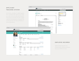 A P P L I C A N T
T R A C K I N G S Y S T E M
Gain first-mover advantage for qualified applicants
with a surprisingly simple system that also allows
you to track, share and evaluate their information.
You’ll increase your star talent and create a stronger
employment brand by being quick and organized. Plus,
our ATS works hand in hand with our HR software, so
you’ll only enter data once.
E M P L O Y E E R E C O R D S
Organize employee information in one,
centralized location. Effortlessly track historical
data to stay compliant and accurate.
 