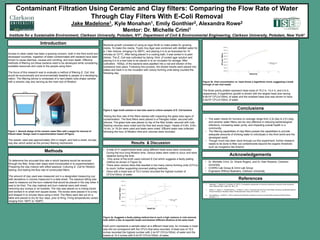 Contaminant Filtration Using Ceramic and Clay filters: Comparing the Flow Rate of Water
Through Clay Filters With E-Coli Removal
Jake Madelone1, Kyle Monahan1, Emily Gonthier2, Alexandra Rowe2
Mentor: Dr. Michelle Crimi1
Institute for a Sustainable Environment, Clarkson University, Potsdam, NY1, Department of Civil & Environmental Engineering, Clarkson University, Potsdam, New York2
Introduction
Access to clean water has been a growing concern, both in the third world and
developed countries. Ingestion of water contaminated with bacteria have been
known to cause diarrhea, nausea and vomiting, and even death. Effective
methods of filtering out these bacteria need to be developed while considering
available resources and costs to the people using them.
The focus of this research was to evaluate a method of filtering E. Coli, that
would be economically and environmentally feasible to people of a developing
nation. The filtering device is composed of a hard plastic tube shape canister
with a ceramic clay disc serving as the main tool of filtration.
Figure 1. General design of the ceramic water filter with a spigot for removal of
filtered water. Design used in experimentation based off figure.
The reactor used was approximately 24in in height, and held a small, circular,
clay disc which acted as the primary filtering mechanism.
Methods
Conclusions
Bacterial growth consisted of using an Agar Broth to make plates for growing
media. To make this media, Tryptic Soy Agar was combined with distilled water for
a 1 liter mixture, bringing it to 360ºC, and placing it in to an Autoclave for 15
minutes at 121ºC. After being placed in a cooling bath, it was sorted in to petri
dishes. The E. Coli was cultivated by taking 10mL of cooled agar solution and
placing it in to a test tube to be placed in to an incubator for storage. After
cultivation, 1000µL of the bacteria were pipetted into a vial and dilution of the
substance took place. Following this process, the diluted results were placed into
plates and back in to the incubator with colony forming units being counted the
following day.
Figure 2. Agar broth solution in test tube used to culture samples of E. Coli bacteria.
Testing the flow rate of the filters started with inspecting the glass tube signs of
contamination. The fired filters were placed in a Plexiglas holder, secured with
silicone. The glass tube was placed on top of the filter holder, secured with nuts.
Starting volumes were noted and the flow test would begin. Heads of 4.8in, 9.6in,
14.4in, or 19.2in were used and leaks were noted. Effluent water was collected
following the hour of filtration time and volumes were recorded.
• The water needs for humans on average range from 2.2L/day to 2.9 L/day
and ceramic water filters can be very effective in reducing bacteriological
infections, increasing water purity, and impacting overall health in a
community.
• The filtering capabilities of clay filters posses the capabilities to provide
adequate amounts of drinking water to individuals in the third world and the
developed world.
• Though much has been done through out this experiment, further research
needs to be done to filter out contaminants beyond the organic threshold,
such as inorganics like Arsenic.
To determine the accurate flow rate in which bacteria would be removed
through the filter, three main steps were incorporated in to experimentation:
Preparing the clay mixture with sifted sawdust; Culturing E. Coli for filtration
testing; And testing the flow rate of constructed filters.
The amount of clay used was measured out in a designated measuring cup
with deviations in volume measured in a data sheet. The sawdust sifting was
used to measure out the burn material that would be placed in the clay when it
was to be fired. The clay material and burn material were well mixed,
removing any clumps or air bubbles. The clay was placed on a mixing bored
and worked in to small inch square boxes. The boxes were placed in to a tray
and shaped in to circular discs using a mold. The filters were laid out on a
table and placed to dry for four days, prior to firing. Firing temperatures varied,
ranging from 180ºC to 1928ºC.
Figure 3b. Viral concentration vs. head shows a logarithmic trend, suggesting a break
through of raw viral media.
The three points plotted represent head sizes of 19.2 in, 14.4 in, and 4.8 in,
respectively. A logarithmic growth is shown with the largest head size having
6.8x104 CFU’s/100mL of water and the smallest head size was shown to have
2.8x104 CFU’s/100mL of water.
Results & Discussion
Figure 3a. Suggests a faulty plating method due to such a high variance in viral removal,
both within a disc at separate heads and between different dilutions at the same head.
Each point represents a sample taken at a different head size. An increase in head
size did not correspond with the CFU’s that were recorded. A head size of 19.2
inches recorded the highest number with 2.4x105 CFU’s/100mL of water and the
lowest at 14.4 inches with 6.0x104 CFU’s/100mL of water.
• A total of 41 experimental tests using different head sizes were conducted.
During the hour long filtration time, various leaks were noted to occur and were
repaired during the time.
• Only some of the broth used cultured E.Coli which suggests a faulty plating
method as shown in Figure 3a.
• There were various discs that resulted in too many colony forming units (CFU’s)
to count, further supporting incorrect plating methods.
• Discs with a head size of 19.2 inches recorded the highest number of
CFU’s/100mL of water.
y = 29940ln(x) - 18430
R² = 0.9886
0.00E+00
1.00E+04
2.00E+04
3.00E+04
4.00E+04
5.00E+04
6.00E+04
7.00E+04
8.00E+04
0 5 10 15 20 25
CFUper100mL
Head (in)
y = 8333.3x + 30000
R² = 0.4082
0.00E+00
5.00E+04
1.00E+05
1.50E+05
2.00E+05
2.50E+05
3.00E+05
0 5 10 15 20 25
CFUper100mL
Head (in)
References
1. Mahlangu, T., Mamba, B., & Momba, M. (2012). A comparative assessment of chemical contaminant removal by three household
water treatment filters. Water SA, 38(1), 40.
1. Nelson, T., Ingols, C., Christian-Murtie, J., & Myers, P. (2011). Susan Murcott and Pure Home Water: Building a Sustainable Mission-
Driven Enterprise in Northern Ghana. Entrepreneurship Theory and Practice, 1, no-no.
2. Duorcastella, m., & Morrill, k. (2012). particle size distribution analysis for ceramic pot water filter production.Potters Without
Boarders, 1, 4.
Acknowledgements
• Dr. Michelle Crimi, Dr. Shane Rogers, and Dr. Alan Rossner, Clarkson
University
• CCERG Lab Group & Crimi Lab Group
• Engineers Without Boarders, Clarkson University
 