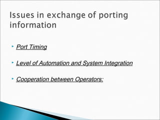  Port Timing
 Level of Automation and System Integration
 Cooperation between Operators:
 