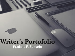 Writer’s Portofolio
Pradana F. Zumario
 