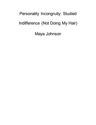 Personality Incongruity: Studied
Indifference (Not Doing My Hair)
Maya Johnson
 