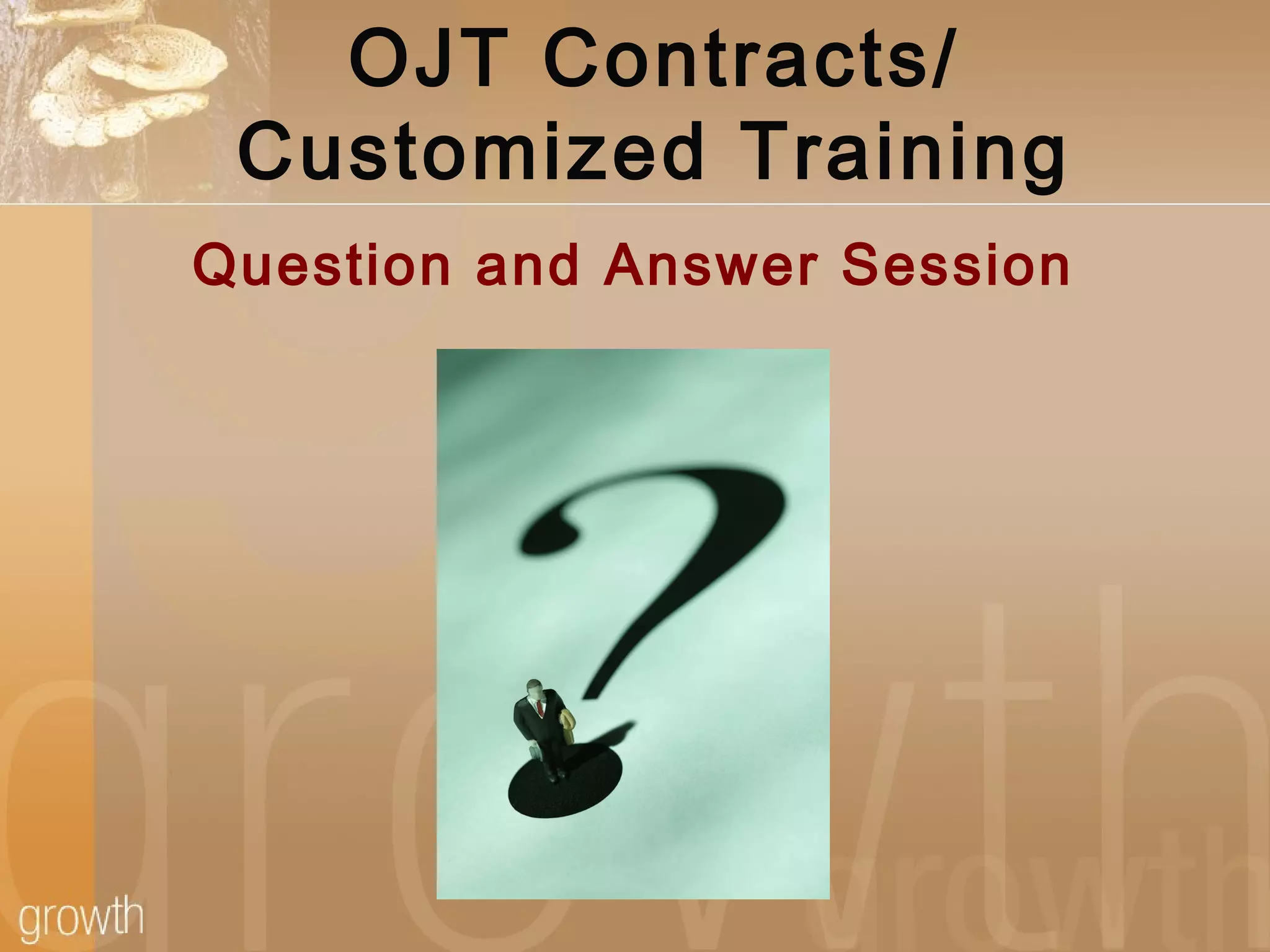 OJT Contracts/
Customized Training
Question and Answer Session
 