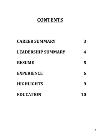 CAREER SUMMARY 3
LEADERSHIP SUMMARY 4
RESUME 5
EXPERIENCE 6
HIGHLIGHTS 9
EDUCATION 10
CONTENTS
2
2
 