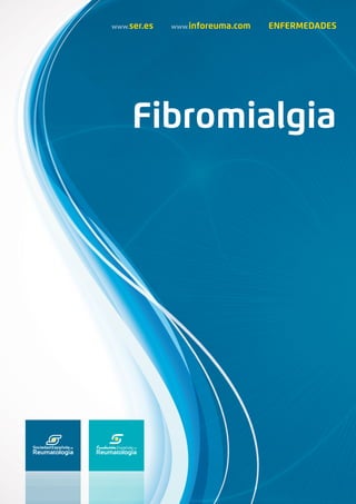 www.ser.es    www.inforeuma.com    ENFERMEDADES
Fibromialgia
 