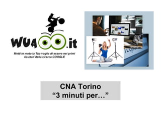 CNA Torino
“3 minuti per…”
 