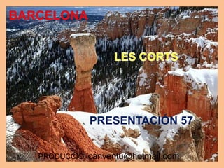 BARCELONA LES CORTS PRESENTACIÓN 57 PRODUCCIÓ: canventu@hotmail.com 