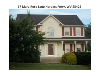 57 Mara Rose Lane Harpers Ferry, WV 25425
 