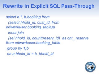Rewrite in Explicit SQL Pass-Through
select a.*, b.booking from
(select hhold_id, cust_id, from
edwwrkuser.booking_table)a
inner join
(sel hhold_id, count(reserv_id) as cnt_ reserve
from edwwrkuser.booking_table
group by 1)b
on a.hhold_id = b. hhold_id
 