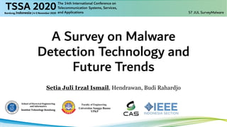 A Survey on Malware
Detection Technology and
Future Trends
Setia Juli Irzal Ismail, Hendrawan, Budi Rahardjo
57 JUL SurveyMalware
 