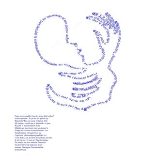 Nous avons souffert tous les trois. Qui le plus?
Vaine question? Si ça me fait plaisir d'y
Répondre! Pas une seule irritation. Elle
Me soigne, voulut que je demande, se paie.
Reculer la manifestation de la
Maladie au maximum pour se donner le
Temps de l'évincer éventuellement. Les
Simultanéités retrospectives me
Captivent: chronologies parallèles. La
Crise de foi, jeu de mots. Une chose est sûre:
Je ne t'ai pas. Te suis-je? Pas davantage.
Ne sers-je pas mes intérêts financiers
En priorité? Trop tard pour avoir
enfants. Distinguer l'existentiel du
psychiatrique.
 