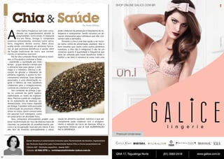 Chia & Saúde
A
Por Karen Moreno

chia (Salvia hispanica) tem sido considerada um superalimento devido às
propriedades nutricionais. É bastante
rica em fibras, ômega 3, compostos
bioativos antioxidantes, minerais como cálcio,
ferro, magnésio dentre outros. Além disso,
acaba sendo considerada um alimento funcional, já que promove benefícios à saúde, além
da função tradicional de nutrir, que normalmente os alimentos exercem.
Por ter alto conteúdo fibras solúveis e insolúveis, a chia ajuda a controlar a fome
- mantendo a saciedade por mais
tempo - já que retarda o tempo que
o alimento leva para deixar o estômago e o intestino. Diminui a absorção de glicose e colesterol do
alimento ingerido. E auxilia no funcionamento intestinal. Esses fatores
associados a uma alimentação regular e hábitos de vida saudáveis
colaboram para o emagrecimento,
controle do colesterol e glicemia.
Seu conteúdo de ômega 3 ajuda no controle do perfil lipídico,
melhorando os níveis de triglicerídeos. Previne e pode ser coadjuvante no tratamento de doenças cardiovasculares. Uma maior ingestão
de ômega 3 também está associada
à diminuição de processos inflamatórios no corpo, que é comum tanto
em pessoas com sobrepeso, como
em praticantes de atividade física.
Seus compostos antioxidantes podem colaborar na diminuição do risco de diversos tipos de
cânceres, na prevenção do envelhecimento precoce e na recuperação muscular pós-treino. E seu
alto teor de minerais, principalmente o cálcio,

pode colaborar na prevenção e tratamento da osteopenia e osteoporose. Sendo inclusive um alimento interessante para indivíduos que não consomem leite e derivados.
Portanto a chia é uma boa opção a ser incluída numa rotina de alimentação saudável. Mas é
bom ressaltar que, assim como outros alimentos
nutritivos, a chia não é milagrosa! E não há um
consenso quanto à quantidade e frequência que
deve ser utilizada para trazer benefícios. Então o
melhor a ser feito é introduzi-la como mais uma

opção de alimento saudável, nutritivo e que adicionalmente pode colaborar com o emagrecimento e redução de riscos de doenças. Afinal é
importante lembrar que A SUA ALIMENTAÇÃO
FAZ A DIFERENÇA.

Karen Moreno é nutricionista formada pela Universidade de Brasília, Especialista
em Nutrição Esportiva pela Universidade Gama Filho e Sócia-proprietária de
Clínica 449 – Nutrição esportiva - desde 2001.
Contato: 61 9261-2778 ou revistaposiatividade@yahoo.com.br
10

11

 