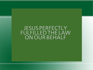 JESUS PERFECTLY FULFILLED THE LAW ON OUR BEHALF