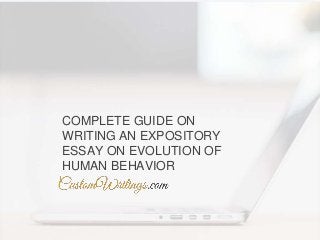 COMPLETE GUIDE ON
WRITING AN EXPOSITORY
ESSAY ON EVOLUTION OF
HUMAN BEHAVIOR
 