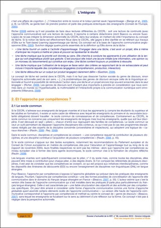 c’est une affaire de cognition. […] l’interaction entre le novice et le tuteur permet seule l’apprentissage » (Bange et al., 2005,
p. 8). Le CECRL se garde bien de prendre position et parle des pratiques éclectiques des enseignants (Conseil de l’Europe,
2005).
Richer (2009) estime qu’il est possible de faire deux lectures différentes du CECRL : soit une lecture de continuité (avec
l’approche communicative) soit une lecture de rupture. Il reproche à certains didacticiens (dont Beacco ou encore Suso-
Lopez) de ne pas intégrer la dimension actionnelle du CECRL dans leur analyse, en mettant de côté l’importance du concept
de tâche. Si la notion de tâche est effectivement floue dans le CECRL, elle gagne à être clarifiée en se référant aux travaux
d’Ellis sur le Task-based Learning (apprentissage par tâche). Ce concept est à la base de l’approche communicative anglo-
saxonne (Ellis, 2003). Guichon dégage quatre points essentiels de la définition qu’Ellis donne de la tâche :
− « Une tâche fournit un cadre à l’activité d’apprentissage. S’engager dans une tâche, c’est avoir un projet, être à même
  d’anticiper les moyens à mettre en place et pouvoir se représenter le résultat.
− Une tâche implique que la priorité soit donnée au sens. Elle cherche à conduire les apprenants à une utilisation de la lan-
  gue qui soit pragmatique plutôt que gratuite. C’est pourquoi elle induit une lacune initiale (une information, une opinion ou
  un morceau du raisonnement) qui constitue son enjeu. Une tâche contient toujours un problème à résoudre.
− Une tâche implique que l’utilisation de la langue se fasse selon des critères se rapprochant de la vie extrascolaire et peut
  inclure n’importe laquelle des compétences langagières (compréhension, production, interaction).
− Une tâche débouche sur un output (un produit langagier) clairement défini » (Guichon, 2006).
Le concept de tâche est central dans le CECRL mais il ne faut pas dissocier l’action sociale du genre de discours, sinon
l’approche actionnelle perd de son sens. « [...] la problématique des genres de discours recoupe celle de la linguistique ac-
tionnelle et fournit la possibilité de réintroduire l’action dans une tâche et un projet encore trop souvent enracinés dans le seul
langagier » (Richer, 2009). Les genres de discours sont d’autant plus importants à prendre en considération que nous som-
mes dans un monde où l’hypertextualité, la multimodalité et l’interactivité propre à la communication numérique sont omni-
présents (Villanueva, 2009).


2. Et l’approche par compétences ?
2.1 Le socle commun
Si le CECRL s’adresse aux enseignants de langues vivantes et à tous les apprenants (y compris les étudiants du supérieur et
les adultes en formation), il existe un autre cadre de référence avec lequel les enseignants du primaire et du secondaire (sco-
larité obligatoire) doivent travailler : le socle commun de connaissances et de compétences. Contrairement au CECRL, le
socle commun ne concerne pas uniquement les enseignants de langues mais tous les enseignants, quelle que soit leur disci-
pline. Il est découpé en sept « piliers », chacun d’entre eux regroupant des familles de compétences. Le socle commun se
veut un outil permettant de dépasser l’approche disciplinaire des contenus, ce qui n’est pas le cas des programmes discipli-
naires rédigés par des experts de la discipline concernée (universitaires et inspecteurs), qui adoptent une logique de « ca-
naux étanches » (Raulin, 2006 ; Rey, 2008).
Dans le socle commun, disciplines et compétences se croisent : « une compétence requiert la contribution de plusieurs dis-
ciplines, et une discipline contribue à l’acquisition de plusieurs compétences » (Raulin, 2008, p. 45).
Si le socle commun s’appuie sur des textes européens, notamment les recommandations du Parlement européen et du
Conseil de l’Union européenne en matière de compétences clés pour l’éducation et l’apprentissage tout au long de la vie
(rapport de novembre 2005), leurs finalités respectives ne sont pas les mêmes : alors que l’approche par compétences au
niveau européen vise à former des bons agents économiques, le socle commun vise à la formation de citoyens réfléchis
(Raulin, 2008).
Les langues vivantes sont spécifiquement concernées par le pilier, n° 2 du socle mais, comme toutes les disciplines, elles
peuvent être mises à contribution pour chaque pilier, à des degrés divers. Si l’on compare les référentiels de plusieurs disci-
plines, il est aisé de constater que les compétences se croisent, ce qui est propice aux initiatives interdisciplinaires, comme
les dispositifs des itinéraires de découverte (IDD) ou encore l’enseignement de disciplines non linguistiques (DNL) en langue
étrangère.
Pour Beacco, l’approche par compétences s’oppose à l’approche globaliste qui prévaut dans les pratiques des enseignants
de langues. Pourtant, l’approche par compétences constitue « une des formes possibles de concrétisation de l’approche dite
communicative dans le domaine du français langue étrangère en France » (Beacco, 2007, p. 55). L’auteur estime que c’est la
version dite basse de l’approche communicative qui s’est installée dans les pratiques (il parle plus particulièrement du fran-
çais langue étrangère). Celle-ci est caractérisée par « une faible structuration des objectifs et des activités par des compéten-
ces spécifiques. On peut être amené à considérer cette forme d’approche communicative comme une forme d’approche
globaliste ayant assimilé certains éléments isolés de l’approche communicative ». La version dite haute de l’approche com-
municative correspondrait à l’approche par compétences et mettrait au centre le concept de « genre de discours » (Beacco,
2007), sans lequel les enseignants se focalisent sur le sens au détriment d’une réflexion sur la forme. Ce concept n’est pas à
négliger dans la perspective actionnelle.




        page 5 / 12                                                     Dossier d’actualité de la VST, n° 58, novembre 2010 – Version intégrale
                                                                                                        Pour des langues plus vivantes à l’école
 