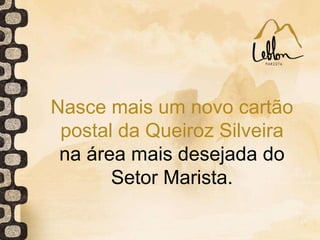 Nasce mais um novo cartão
postal da Queiroz Silveira
na área mais desejada do
Setor Marista.
 