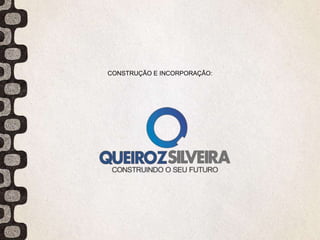 CONSTRUÇÃO E INCORPORAÇÃO:
 