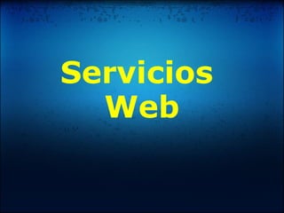 Servicios 
Web
 