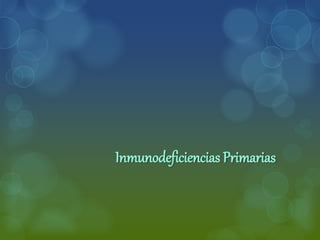 Inmunodeficiencias Primarias
 