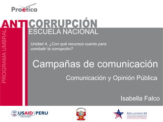 Campañas de comunicación 
Comunicación y Opinión Pública 
Unidad 4, ¿Con qué recursos cuento para combatir la corrupción? 
Isabella Falco  