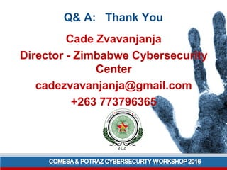 Q& A: Thank You
Cade Zvavanjanja
Director - Zimbabwe Cybersecurity
Center
cadezvavanjanja@gmail.com
+263 773796365
 