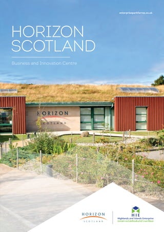 HORIZON
SCOTLAND
Business and Innovation Centre
enterpriseparkforres.co.uk
 