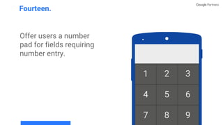 Offer users a number
pad for fields requiring
number entry.
Fourteen.
 