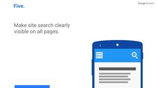 Make site search clearly
visible on all pages.
Five.
 